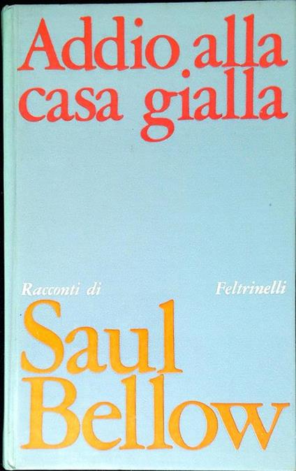 Addio alla casa gialla : racconti - Saul Bellow - copertina