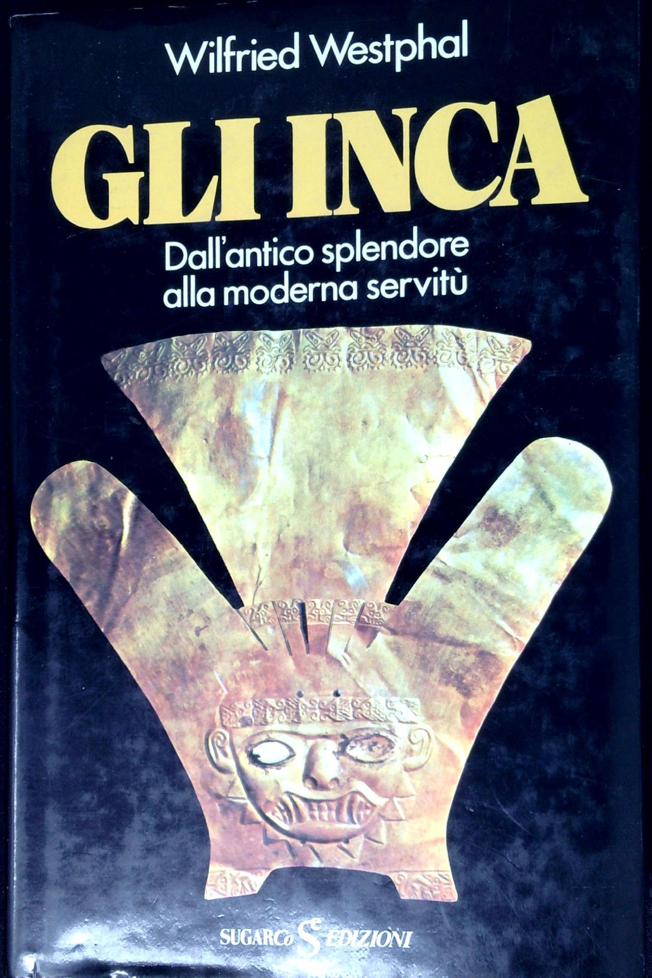 Gli Inca : dall'antico splendore alla moderna servitù