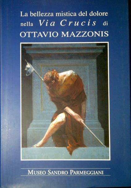 La bellezza mistica del dolore nella Via Crucis di Ottavio Mazzonis - Franco Patruno - copertina