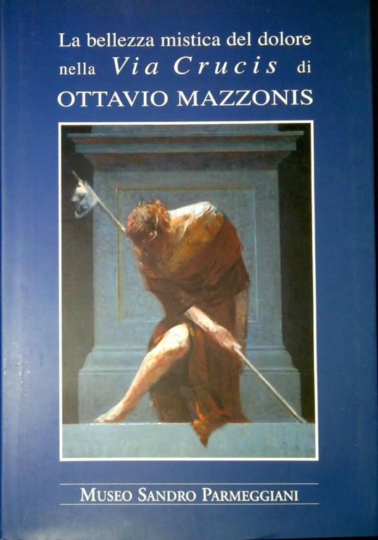 La bellezza mistica del dolore nella Via Crucis di Ottavio Mazzonis - Franco Patruno - copertina