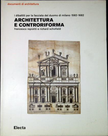 Architettura e controriforma : i dibattiti per la facciata del Duomo di Milano 1582-1682 - Francesco Repishti - copertina