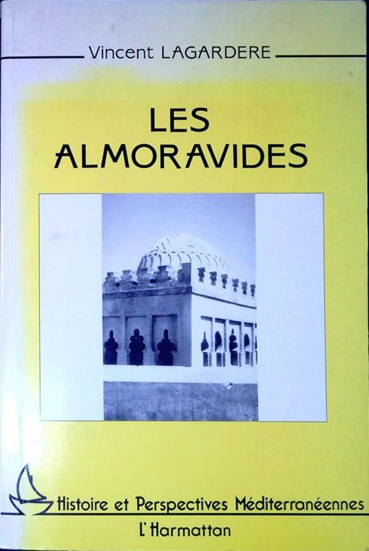 Les Almoravides jusqu'au règne de Yusuf b. Tasfin (1039-1106) - Vincent Lagardère - copertina