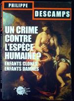 Un crime contre l'espèce humaine ? : Enfants clonés, enfants damnés