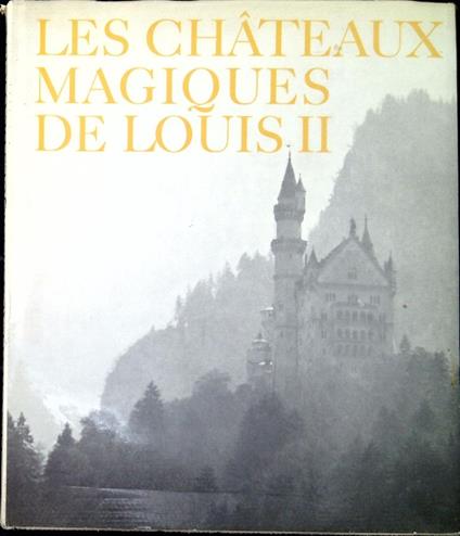 Les châteaux magiques de Louis II de Bavière - Jacques Mercanton - copertina