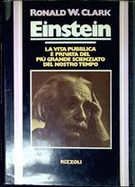 Einstein : la vita pubblica e privata del piu grande scienziato del nostro tempo
