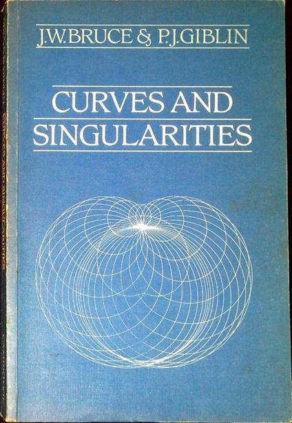 Curves and singularities : a geometrical introduction to singularity theory - James Bruce - copertina