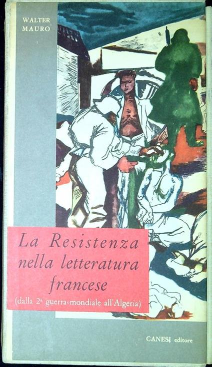 La Resistenza nella letteratura francese dalla seconda guerra mondiale all'Algeria - Walter Mauro - copertina
