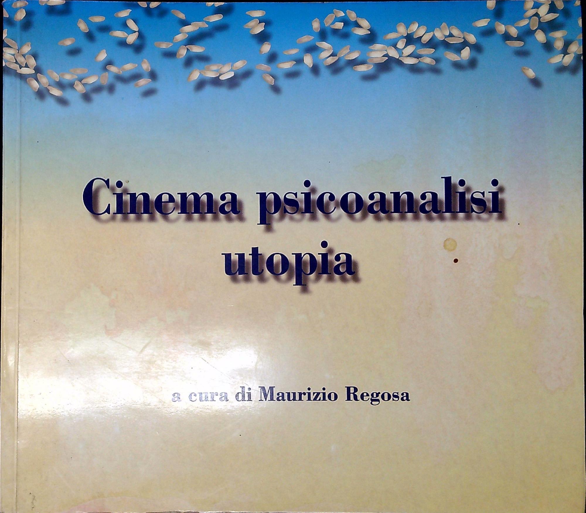 Cinema psicoanalisi utopia : volume edito in occasione della rassegna convegno Cinema e psicoanalisi, il sogno, la memoria, l'utopia, Milano, 10-21 novembre 1998