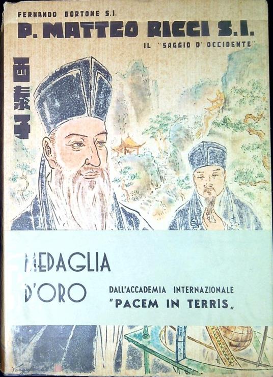 P. Matteo Ricci S.I., il saggio d'Occidente : un grande italiano nella Cina impenetrabile (1552-1610) 2. ed. notevolmente ampliata - Fernando Bortone - copertina
