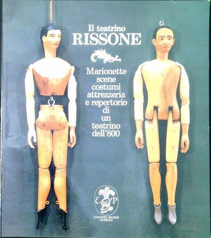 Il teatrino Rissone : marionette scene costumi attrezzeria e repertorio di un teatrino dell'800 - Alessandro Tinterri - copertina