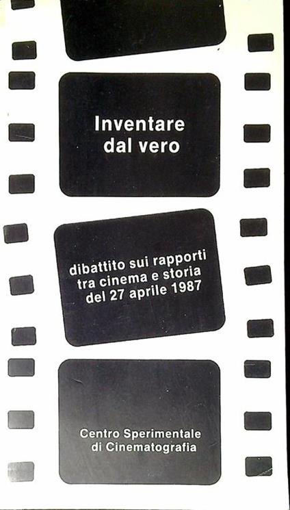 Inventare dal vero : dibattito sui rapporti tra cinema e storia del 27 aprile 1987 - Vittorio Martinelli - copertina