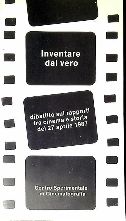 Inventare dal vero : dibattito sui rapporti tra cinema e storia del 27 aprile 1987 - Vittorio Martinelli - copertina