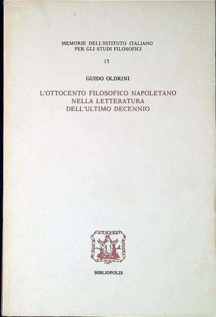 L' Ottocento filosofico napoletano nella letteratura dell'ultimo decennio - Guido Oldrini - copertina