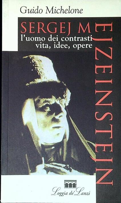 Sergej M. Ejzenstejn l'uomo dei contrasti : vita, idee, opere - Guido Michelone - copertina