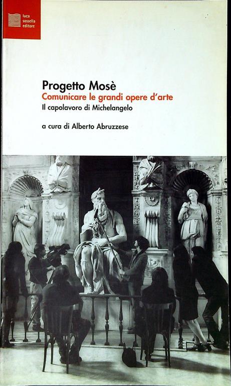 Progetto Mosè : comunicare le grandi opere d'arte : il capolavoro di Michelangelo - Alberto Abruzzese - copertina