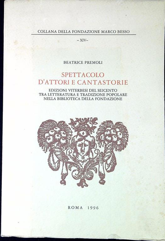 Spettacolo d'attori e cantastorie : edizioni viterbesi del Seicento tra letteratura e tradizione popolare nella biblioteca della Fondazione - Beatrice Premoli - copertina