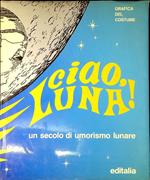 Ciao, Luna! : un secolo di umorismo lunare