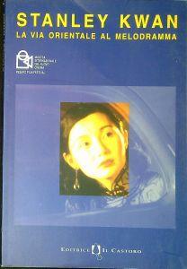 Stanley Kwan : la via orientale al melodramma : Pesaro, 23 giugno-1 luglio 2000 - Giovanni Spagnoletti - copertina
