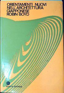 Orientamenti nuovi nell'architettura giapponese - Robin Boyd - copertina