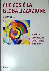 Che cos'è la globalizzazione : rischi e prospettive della società planetaria - Ulrich Beck - copertina
