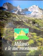 Milano e le sue montagne : centotrent'anni di alpinismo, arte, lavoro, letteratura e scienza