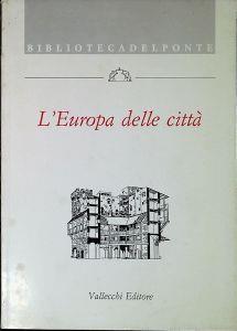 L' Europa delle città Atti del convegno "L' Europa delle città" organizzato da "Gli Amici di Groppoli" e "Il Ponte" Groppoli, 16-18 novembre 1989 - Roger Absalom - copertina