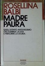 Madre paura : quell'istinto antichissimo che domina la vita e percorre la storia