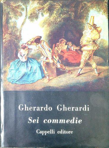 Sei commedie: Ombre cinesi, Questi ragazzi, I figli del marchese, Lucera, L'arcidiavolo, Lettere d'amore, Santa Caterina da Siena - Gherardo Gherardi - copertina