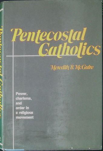 Pentecostal Catholics : power, charisma and order in a religious movement - copertina