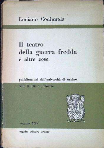 Il teatro della guerra fredda e altre cose - Luciano Codignola - copertina