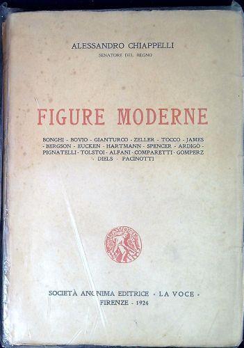 Figure moderne : Bonghi, Bovio, Gianturco, Zeller, Tocco, James, Bergson, Eucken, Hartmann, Spencer, Ardigo, Pignatelli, Tolstoi, Alfani, Comparetti, Gomperz, Diels, Pacinotti - Alessandro Chiappelli - copertina