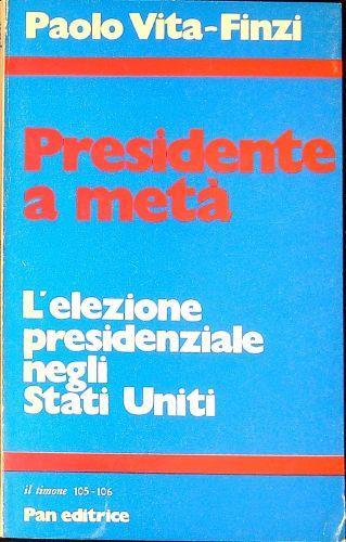 Presidente a metà L'elezione presidenziale negli Stati Uniti - Paolo Vita-Finzi - copertina
