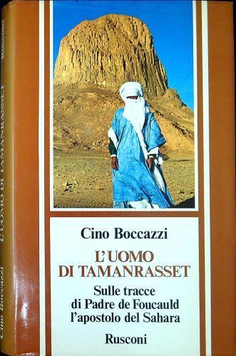 L' uomo di Tamanrasset : sulle tracce di padre de Foucauld, l'apostolo del Sahara - Cino Boccazzi - copertina