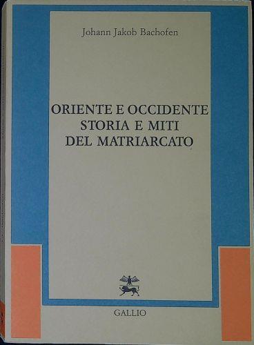 Oriente e occidente : storia e miti del matriarcato - Johann Jakob Bachofen - copertina