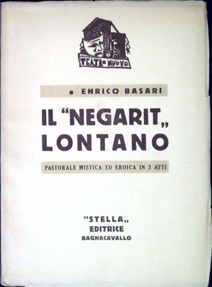 Il "negarit" lontano : pastorale mistica ed eroica in tre atti - Enrico Basari - copertina