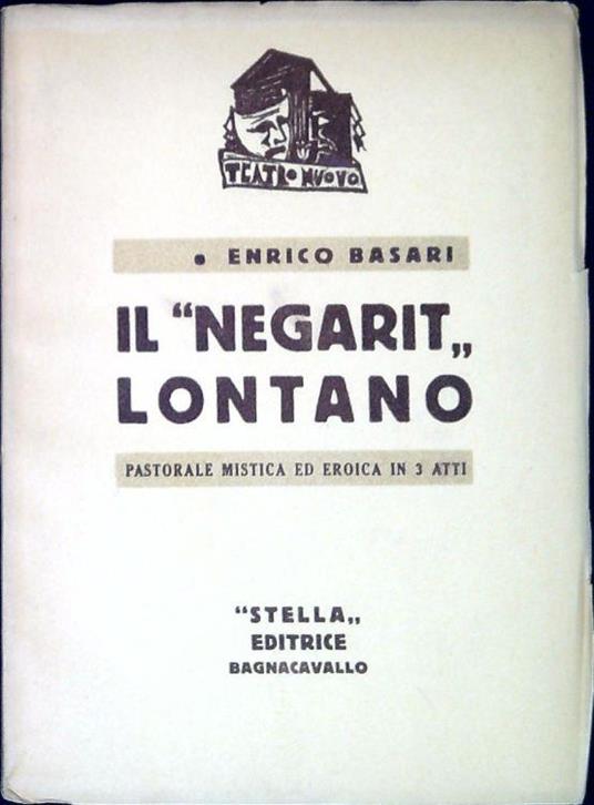 Il "negarit" lontano : pastorale mistica ed eroica in tre atti - Enrico Basari - copertina