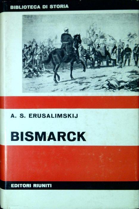 Bismarck : diplomazia e militarismo - Arkadij Samsonovic Erusalimskij - copertina