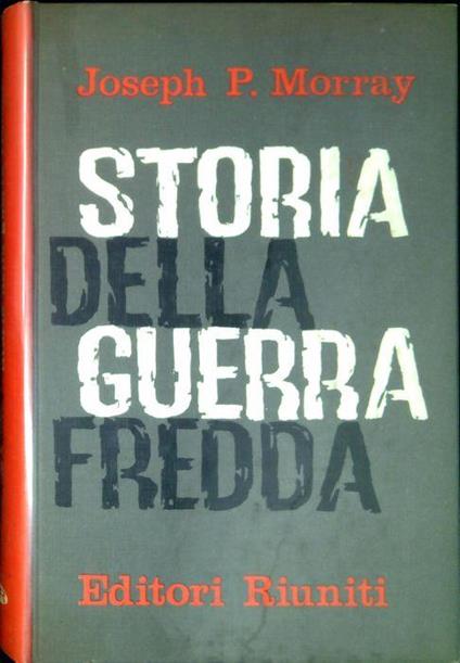 Storia della guerra fredda : da Yalta al disarmo - Joseph P. Morray - copertina