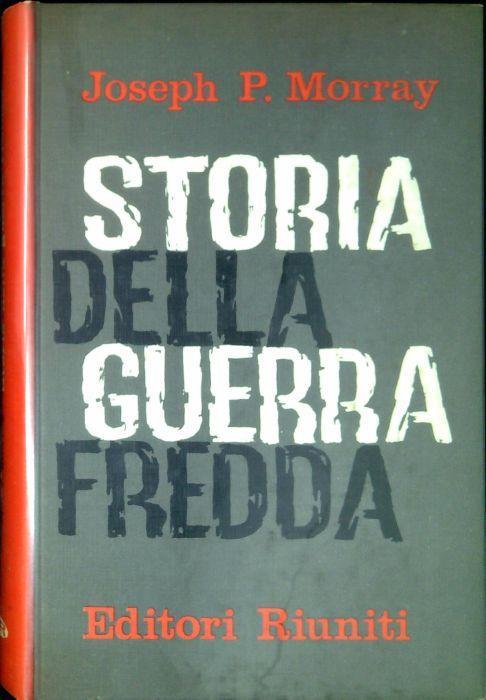 Storia della guerra fredda : da Yalta al disarmo - Joseph P. Morray - copertina