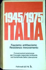 Italia : fascismo, antifascismo, Resistenza, rinnovamento : 1945-1975 : conversazioni promosse dal Consiglio regionale lombardo nel Trentennale della Liberazione