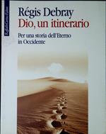 Dio, un itinerario : per una storia dell'Eterno in Occidente
