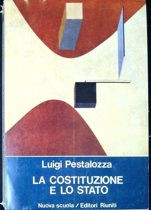 La Costituzione e lo stato : Manuale di educazione civica - Luigi Pestalozza - copertina