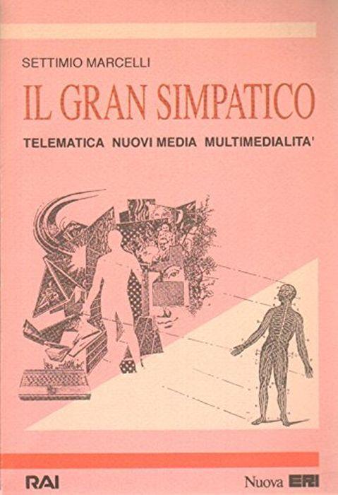 Il gran simpatico. Telematica, nuovi media, multimedialità - Settimio Marcelli - copertina