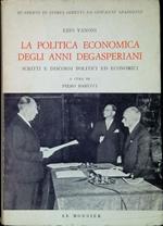 La politica economica degli anni degasperiani : scritti e discorsi politici ed economici