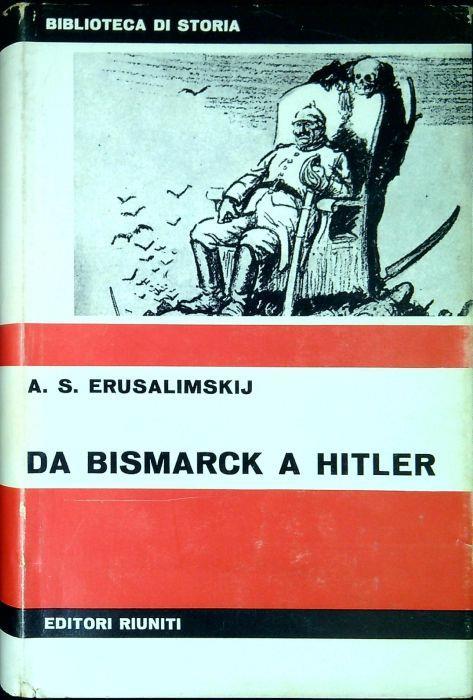 Da Bismarck a Hitler : l'imperialismo tedesco nel XX secolo - Arkadij Samsonovic Erusalimskij - copertina