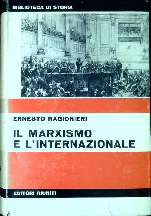 Il marxismo e l'Internazionale : studi di storia del marxismo - Ernesto Ragionieri - copertina