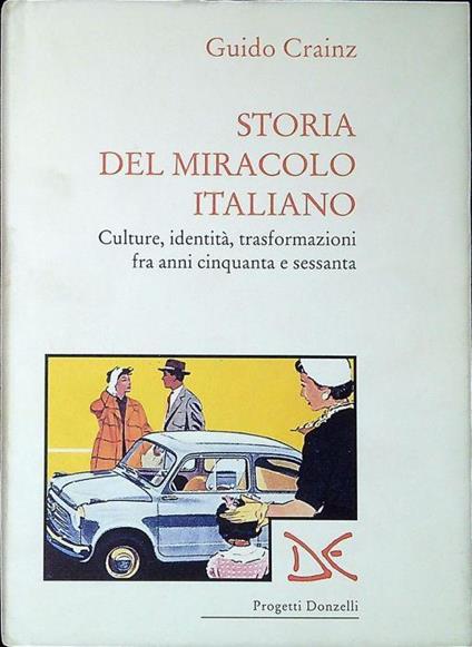 Storia del miracolo italiano. Cultura, identità, trasformazioni fra anni Cinquanta e Sessanta - Guido Crainz - copertina