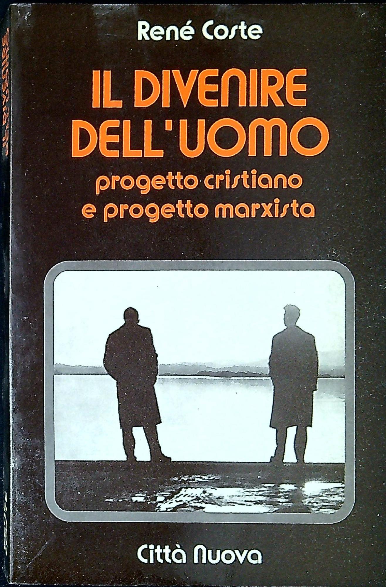 Il divenire dell'uomo : progetto cristiano e progetto marxista