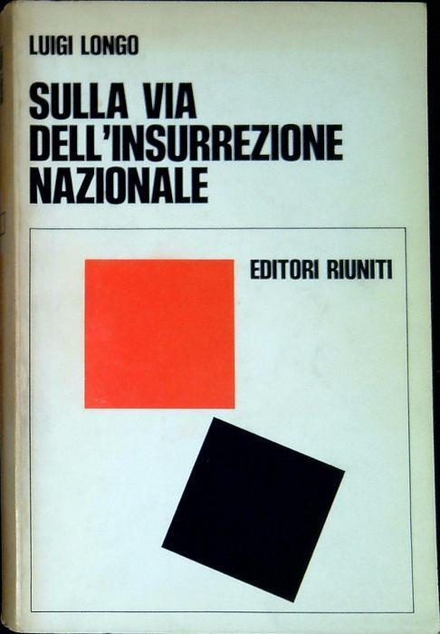 Sulla via dell'insurrezione nazionale - Luigi Longo - copertina