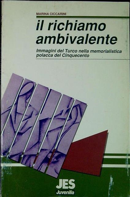 Il richiamo ambivalente : immagini del Turco nella memorialistica polacca del Cinquecento - Marina Ciccarini - copertina